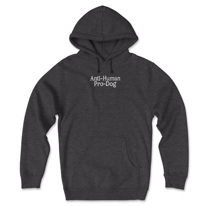 Anti-Human Pro-Dog (Adult Hoodie) (Embroidered Text) (Limited Edition)